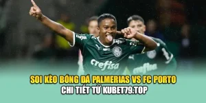 Soi Kèo Bóng Đá Palmeiras Vs FC Porto Chi Tiết Từ fluxactive.in.net