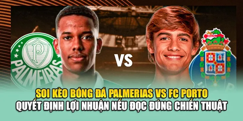 Soi Kèo Bóng Đá Palmeiras Vs FC Porto Chi Tiết Từ fluxactive.in.net 3 Soi kèo bóng đá Palmeiras vs FC Porto quyết định lợi nhuận nếu đọc đúng chiến thuật